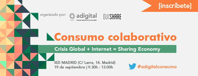 JORNADA Consumo colaborativo. Madrid, 19 de septiembre. Coorganizada por adigital y Ouishare. INSCRÍBETE